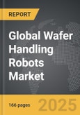 Wafer Handling Robots - Global Strategic Business Report- Product Image