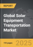 Solar Equipment Transportation - Global Strategic Business Report- Product Image