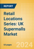 Retail Locations Series: UK Supermalls Market 2023-2028- Product Image