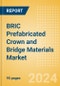 BRIC Prefabricated Crown and Bridge Materials Market Outlook to 2033 - Permanent Bridges and Permanent Crowns - Product Image