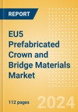 EU5 Prefabricated Crown and Bridge Materials Market Outlook to 2033 - Permanent Bridges and Permanent Crowns- Product Image