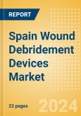 Spain Wound Debridement Devices Market Outlook to 2033 - Hydrosurgical Debridement Devices, Low Frequency Ultrasound Devices and Mechanical Debridement Pads- Product Image