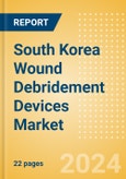South Korea Wound Debridement Devices Market Outlook to 2033 - Hydrosurgical Debridement Devices and Low Frequency Ultrasound Devices- Product Image