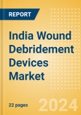 India Wound Debridement Devices Market Outlook to 2033 - Hydrosurgical Debridement Devices and Low Frequency Ultrasound Devices- Product Image