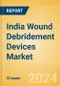 India Wound Debridement Devices Market Outlook to 2033 - Hydrosurgical Debridement Devices and Low Frequency Ultrasound Devices - Product Thumbnail Image