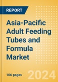 Asia-Pacific Adult Feeding Tubes and Formula Market Outlook to 2033 - Adult Feeding Tubes and Adult Feeding Formula- Product Image