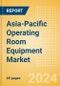 Asia-Pacific Operating Room Equipment Market Outlook to 2033 - Operating Room Tables. Operating Room Lights, Scalpels and Others - Product Thumbnail Image