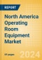 North America Operating Room Equipment Market Outlook to 2033 - Operating Room Tables. Operating Room Lights, Scalpels and Others - Product Thumbnail Image