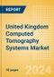 United Kingdom Computed Tomography (CT) Systems Market Outlook to 2033 - 20-40 slice CT Systems, 64-slice CT Systems and Others - Product Image
