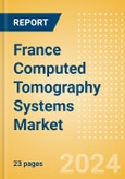 France Computed Tomography (CT) Systems Market Outlook to 2033 - 20-40 slice CT Systems, 64-slice CT Systems and Others- Product Image