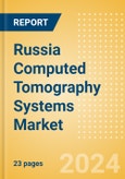 Russia Computed Tomography (CT) Systems Market Outlook to 2033 - 20-40 slice CT Systems, 64-slice CT Systems and Others- Product Image
