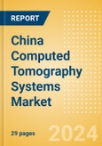 China Computed Tomography (CT) Systems Market Outlook to 2033 - 20-40 slice CT Systems, 64-slice CT Systems and Others- Product Image