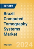 Brazil Computed Tomography (CT) Systems Market Outlook to 2033 - 20-40 slice CT Systems, 64-slice CT Systems and Others- Product Image