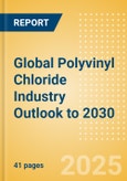 Global Polyvinyl Chloride (PVC) Industry Outlook to 2030 - Capacity and Capital Expenditure Forecasts with Details of All Active and Planned Plants- Product Image