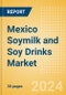 Mexico Soymilk and Soy Drinks (Dairy and Soy Food) Market Size, Growth and Forecast Analytics, 2023-2028 - Product Image