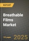 2025 Breathable Films Market Outlook Report: Industry Size, Market Shares Data, Insights, Growth Trends, Opportunities, Competition 2024 to 2032 - Product Image