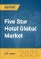 Five Star Hotel Global Market Report 2025 - Product Image