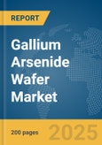 Gallium Arsenide (GaAs) Wafer Market Report 2025- Product Image