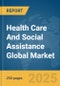 Health Care And Social Assistance Global Market Report 2025 - Product Thumbnail Image