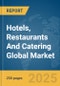 Hotels, Restaurants And Catering (HoReCa) Global Market Report 2025 - Product Thumbnail Image