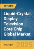 Liquid-Crystal Display (LCD) Television Core Chip Global Market Report 2025- Product Image