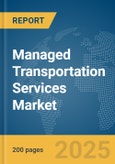 Managed Transportation Services Market Report 2025- Product Image