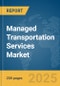 Managed Transportation Services Market Report 2025 - Product Image