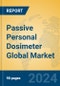 Passive Personal Dosimeter Global Market Insights 2024, Analysis and Forecast to 2029, by Manufacturers, Regions, Technology, Application - Product Image