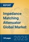 Impedance Matching Attenuator Global Market Insights 2025, Analysis and Forecast to 2030, by Manufacturers, Regions, Technology, Application, Product Type - Product Image