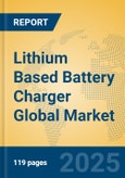 Lithium Based Battery Charger Global Market Insights 2025, Analysis and Forecast to 2030, by Manufacturers, Regions, Technology, Application, Product Type- Product Image