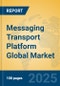 Messaging Transport Platform Global Market Insights 2025, Analysis and Forecast to 2030, by Market Participants, Regions, Technology, Application, Product Type - Product Thumbnail Image