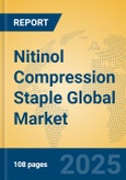 Nitinol Compression Staple Global Market Insights 2025, Analysis and Forecast to 2030, by Manufacturers, Regions, Technology, Application, Product Type- Product Image
