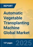 Automatic Vegetable Transplanting Machine Global Market Insights 2025, Analysis and Forecast to 2030, by Manufacturers, Regions, Technology, Application, Product Type- Product Image