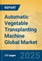 Automatic Vegetable Transplanting Machine Global Market Insights 2025, Analysis and Forecast to 2030, by Manufacturers, Regions, Technology, Application, Product Type - Product Thumbnail Image