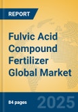 Fulvic Acid Compound Fertilizer Global Market Insights 2025, Analysis and Forecast to 2030, by Manufacturers, Regions, Technology, Application, Product Type- Product Image