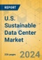 U.S. Sustainable Data Center Market - Industry Outlook & Forecast 2024-2029 - Product Image