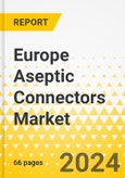 Europe Aseptic Connectors Market: Focus on Type, Product, End User, and Country - Analysis and Forecast, 2023-2033- Product Image