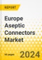 Europe Aseptic Connectors Market: Focus on Type, Product, End User, and Country - Analysis and Forecast, 2023-2033 - Product Thumbnail Image