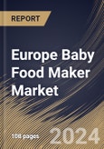 Europe Baby Food Maker Market Size, Share & Trends Analysis Report By Product (Food Preparation, and Bottle Preparation), By Distribution Channel, By Country and Growth Forecast, 2024 - 2031- Product Image