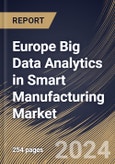 Europe Big Data Analytics in Smart Manufacturing Market Size, Share & Trends Analysis Report By Component (Software and Services), By Deployment, By Organization Size, By Technology, By Industry Vertical, By Application, By Country and Growth Forecast, 2024 - 2031- Product Image