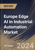 Europe Edge AI in Industrial Automation Market Size, Share & Trends Analysis Report By Organization Size (Large Enterprises, and Small & Medium Enterprises), By Deployment Type, By Component, By End-Use, By Solutions, By Country and Growth Forecast, 2024 - 2031- Product Image