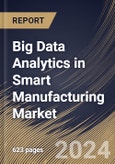Big Data Analytics in Smart Manufacturing Market Size, Share & Trends Analysis Report By Component (Software and Services), By Deployment, By Organization Size, By Technology, By Industry Vertical, By Application, By Regional Outlook and Forecast, 2024 - 2031- Product Image