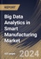 Big Data Analytics in Smart Manufacturing Market Size, Share & Trends Analysis Report By Component (Software and Services), By Deployment, By Organization Size, By Technology, By Industry Vertical, By Application, By Regional Outlook and Forecast, 2024 - 2031 - Product Image