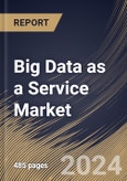 Big Data as a Service Market Size, Share & Trends Analysis Report By Deployment (Public Cloud, Hybrid Cloud, and Private Cloud), By Solution, By Enterprise Size, By End Use, By Regional Outlook and Forecast, 2024 - 2031- Product Image