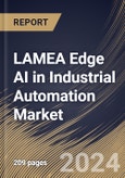 LAMEA Edge AI in Industrial Automation Market Size, Share & Trends Analysis Report By Organization Size (Large Enterprises, and Small & Medium Enterprises), By Deployment Type, By Component, By End-Use, By Solutions, By Country and Growth Forecast, 2024 - 2031- Product Image