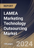 LAMEA Marketing Technology Outsourcing Market Size, Share & Trends Analysis Report By Type, By End Use, By Country and Growth Forecast, 2024 - 2031- Product Image