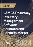 LAMEA Pharmacy Inventory Management Software Solutions and Cabinets Market Size, Share & Trends Analysis Report By Type (Cabinets/Systems, and Software Solutions), By End Use, By Mode of Operations, By Country and Growth Forecast, 2024 - 2031- Product Image