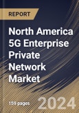 North America 5G Enterprise Private Network Market Size, Share & Trends Analysis Report By Frequency Band (Sub-6 GHz and mmWave), By Organization Size, By Component (Hardware, Software, and Services), By Industry Vertical, By Country and Growth Forecast, 2024 - 2031- Product Image