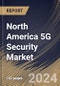 North America 5G Security Market Size, Share & Trends Analysis Report By Network Component Security, By Industry Vertical, By Deployment Mode (On-Premises and Cloud), By Organization Size, By Component, By Architecture, By Country and Growth Forecast, 2024 - 2031 - Product Image