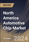 North America Automotive Chip Market Size, Share & Trends Analysis Report By Type, By Application, By Vehicle (Passenger Vehicles, and Commercial Vehicles), By Country and Growth Forecast, 2024 - 2031- Product Image
